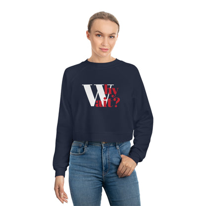 Women's Cropped Fleece Pullover, WHY WAIT?